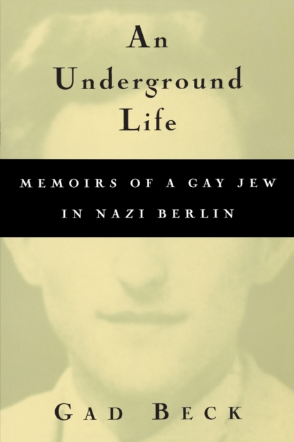 An Underground Life : Memoirs of a Gay Jew in Nazi Berlin, Paperback / softback Book
