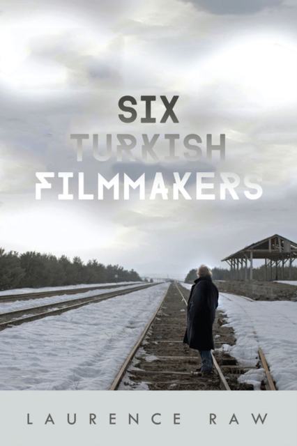 Six Turkish Filmmakers, Hardback Book