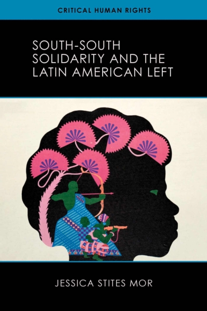 South-South Solidarity and the Latin American Left, Paperback / softback Book