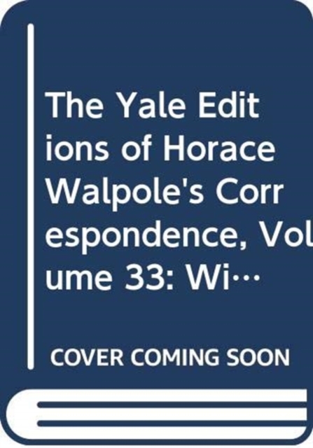 The Yale Editions of Horace Walpole's Correspondence, Volume 33 : With the Countess of Upper Ossory, II, 1778-1787, Hardback Book