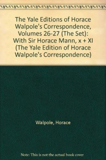 The Yale Editions of Horace Walpole's Correspondence, Volumes 26-27 (The Set) : With Sir Horace Mann, x + XI, Hardback Book