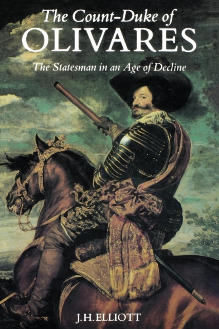 The Count-Duke of Olivares : The Statesman in an Age of Decline, Paperback / softback Book