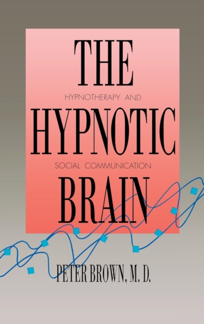 The Hypnotic Brain : Hypnotherapy and Social Communication, Hardback Book