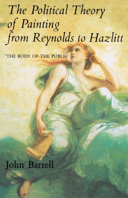 The Political Theory of Painting from Reynolds to Hazlitt : "The Body of the Politic", Paperback / softback Book