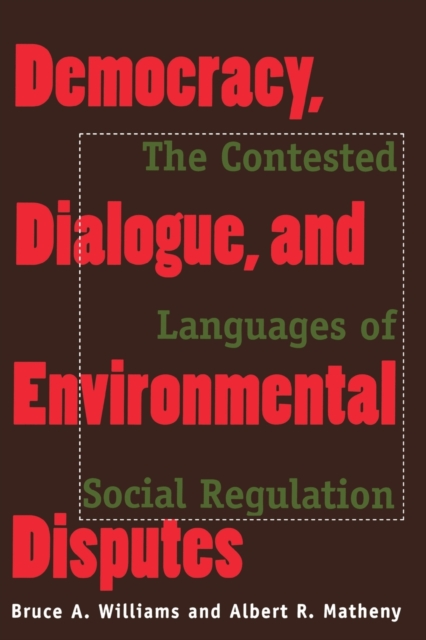 Democracy, Dialogue, and Environmental Disputes : The Contested Languages of Social Regulation, Paperback / softback Book