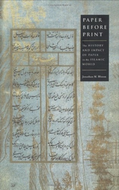Paper Before Print : The History and Impact of Paper in the Islamic World, Hardback Book