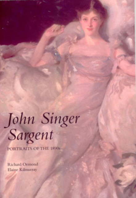 John Singer Sargent : Portraits of the 1890s; Complete Paintings: Volume II, Hardback Book