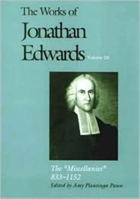 The Works of Jonathan Edwards, Vol. 20 : Volume 20: The "Miscellanies," 833-1152, Hardback Book