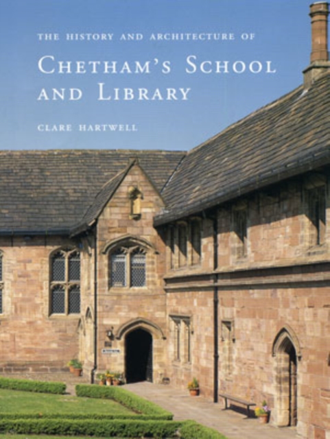 The History and Architecture of Chetham’s School and Library, Hardback Book