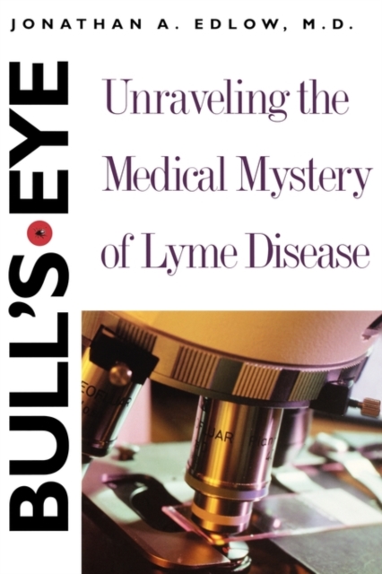 Bull’s-Eye : Unraveling the Medical Mystery of Lyme Disease, Second Edition, Paperback / softback Book