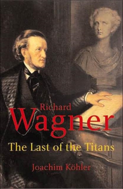 Richard Wagner : The Last of the Titans, Hardback Book