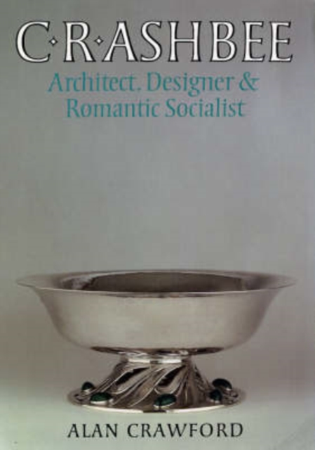 C. R. Ashbee : Architect, Designer, and Romantic Socialist, Paperback / softback Book