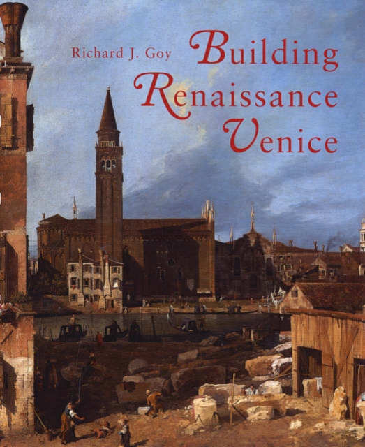 Building Renaissance Venice : Patrons, Architects, and Builders, Hardback Book