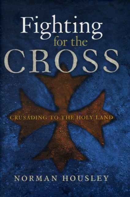 Fighting for the Cross : Crusading to the Holy Land, Hardback Book