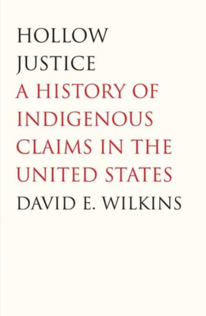 Hollow Justice : A History of Indigenous Claims in the United States, Hardback Book
