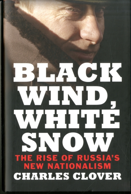 Black Wind, White Snow : The Rise of Russia's New Nationalism, Hardback Book