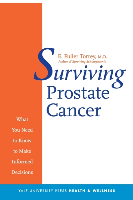 Surviving Prostate Cancer : What You Need to Know to Make Informed Decisions, Paperback / softback Book