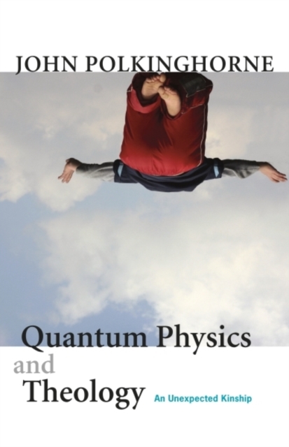 Quantum Physics and Theology : An Unexpected Kinship, EPUB eBook