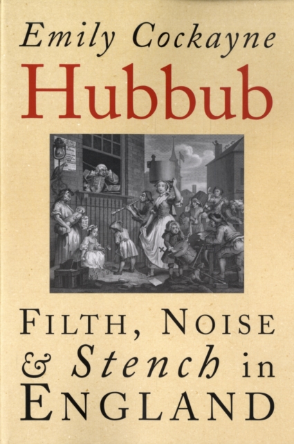 Hubbub : Filth, Noise, and Stench in England, 1600-1770, Paperback / softback Book
