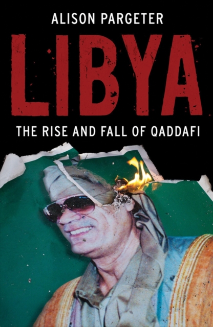 Libya : The Rise and Fall of Qaddafi, Hardback Book