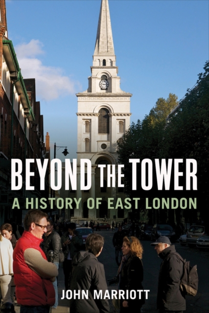 Beyond the Tower : A History of East London, Hardback Book