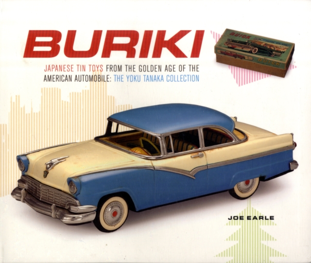Buriki : Japanese Tin Toys from the Golden Age of the American Automobile: The Yoku Tanaka Collection, Paperback / softback Book