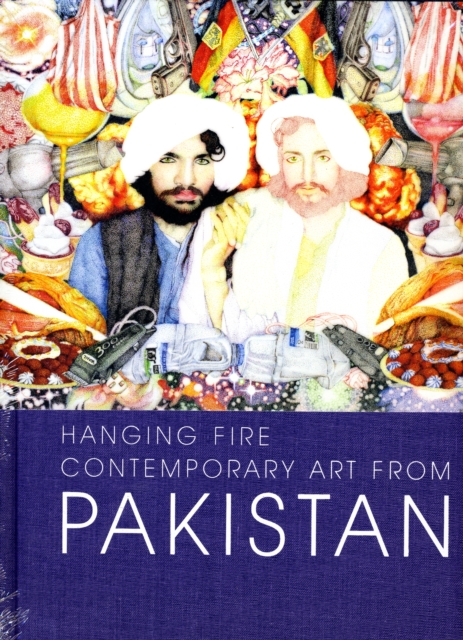 Hanging Fire : Contemporary Art from Pakistan, Hardback Book