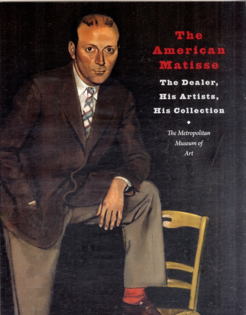 The American Matisse : The Dealer, His Artists, His Collection, Hardback Book