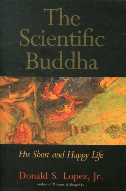 The Scientific Buddha : His Short and Happy Life, Hardback Book
