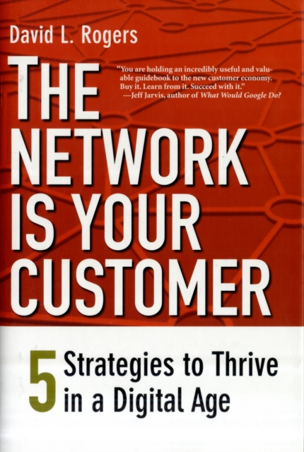 The Network is Your Customer : Five Strategies to Thrive in a Digital Age, Hardback Book