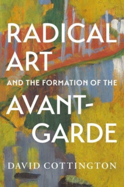Radical Art and the Formation of the Avant-Garde, Hardback Book