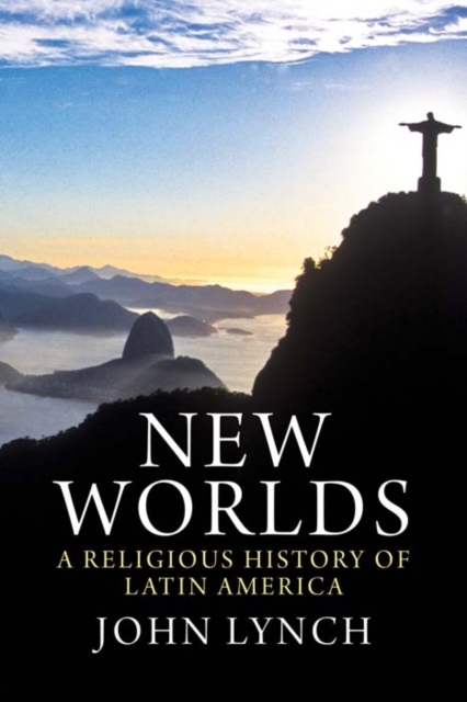 New Worlds : A Religious History of Latin America, Hardback Book