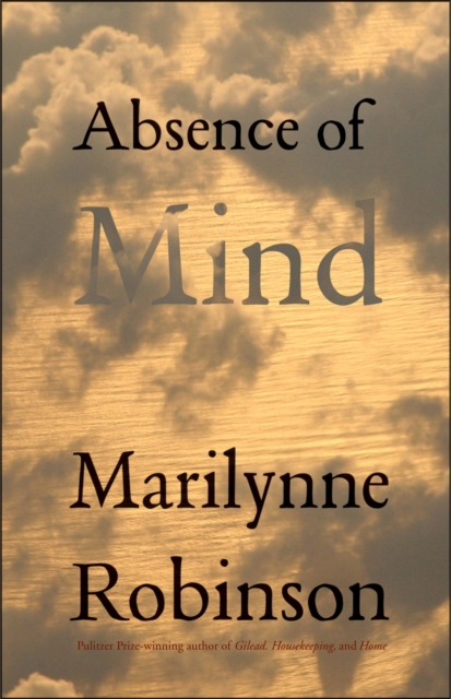 Absence of Mind : The Dispelling of Inwardness from the Modern Myth of the Self, Paperback / softback Book