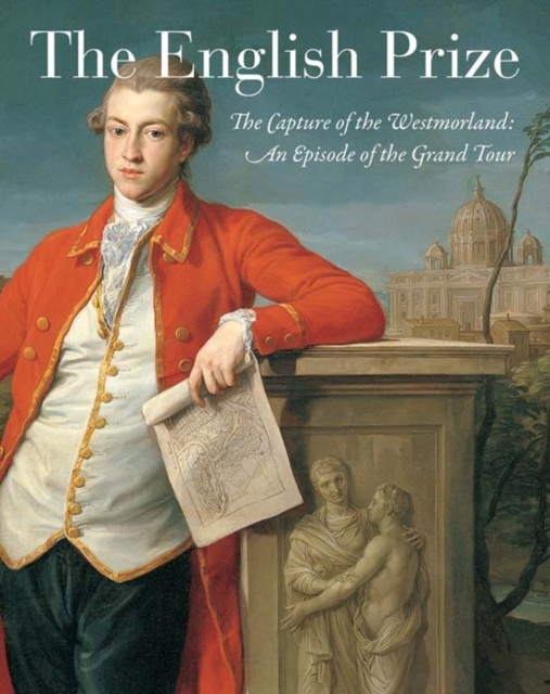 The English Prize : The Capture of the Westmorland, An Episode of the Grand Tour, Hardback Book