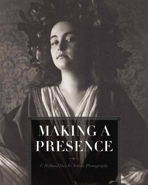 Making a Presence : F. Holland Day in Artistic Photography, Paperback / softback Book