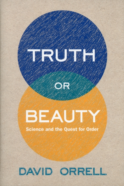 Truth or Beauty : Science and the Quest for Order, Hardback Book