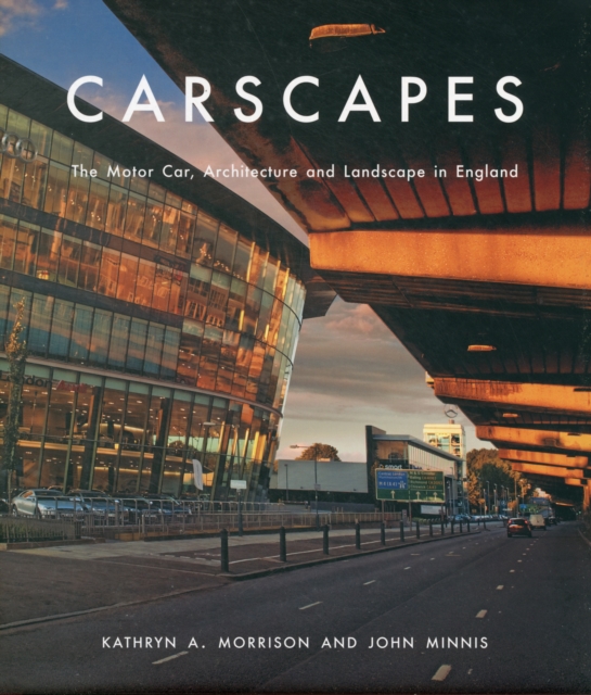 Carscapes : The Motor Car, Architecture, and Landscape in England, Hardback Book