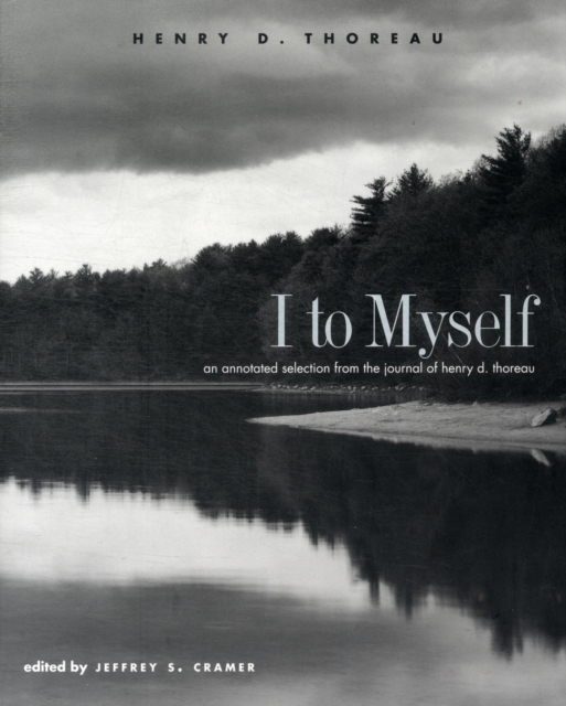I to Myself : An Annotated Selection from the Journal of Henry D. Thoreau, Paperback / softback Book