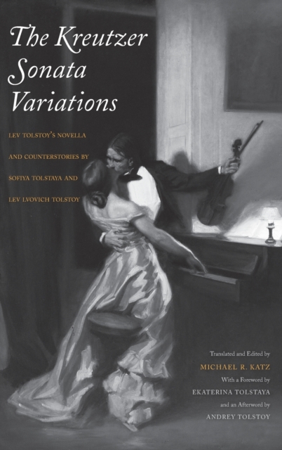 The Kreutzer Sonata Variations : Lev Tolstoy's Novella and Counterstories by Sofiya Tolstaya and Lev Lvovich Tolstoy, Hardback Book