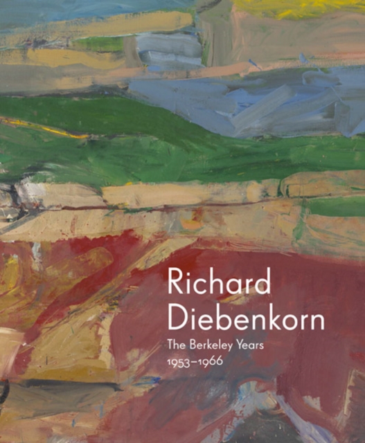 Richard Diebenkorn : The Berkeley Years, 1953-1966, Hardback Book