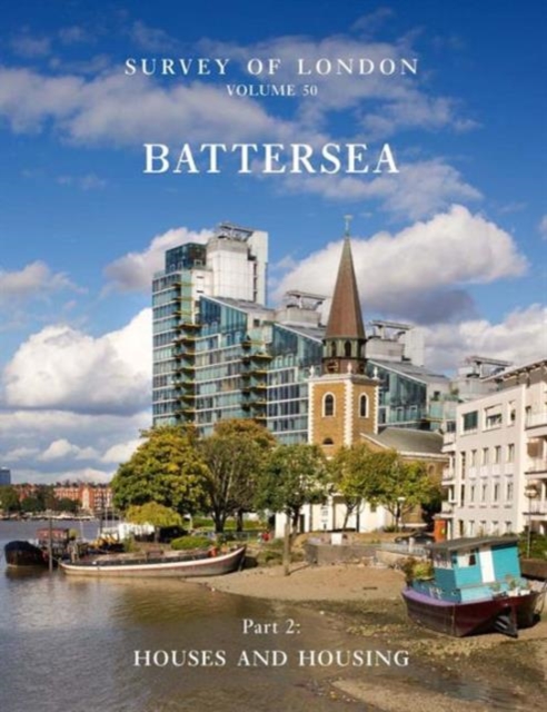 Survey of London: Battersea : Volume 50: Houses and Housing, Hardback Book