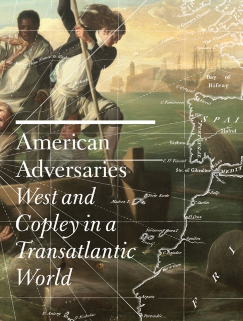 American Adversaries : West and Copley in a Transatlantic World, Hardback Book