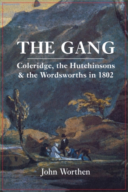 The Gang : Coleridge, the Hutchinsons, and the Wordsworths in 1802, Paperback / softback Book