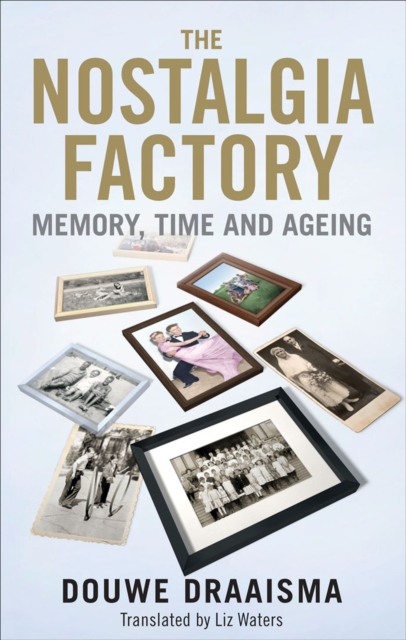 The Nostalgia Factory : Memory, Time and Aging, EPUB eBook