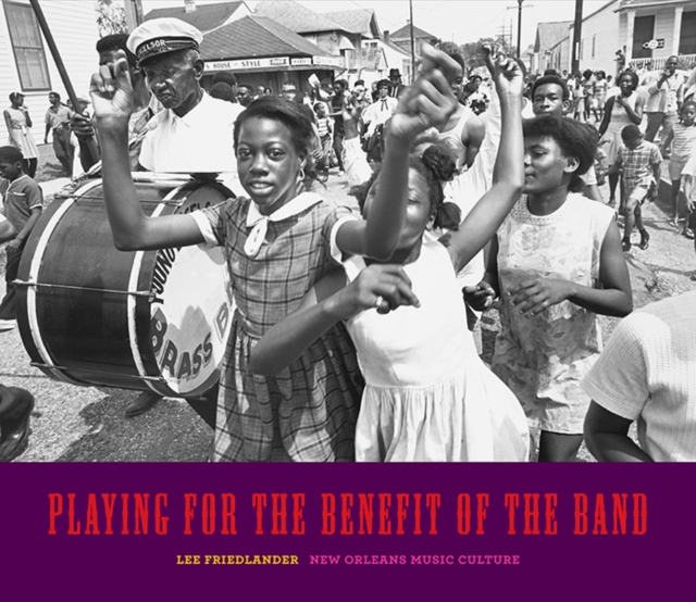 Playing for the Benefit of the Band : New Orleans Music Culture, Hardback Book