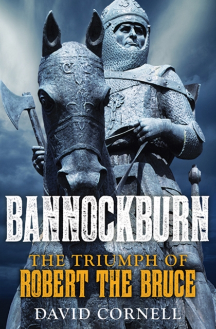 Bannockburn : The Triumph of Robert the Bruce, Paperback / softback Book