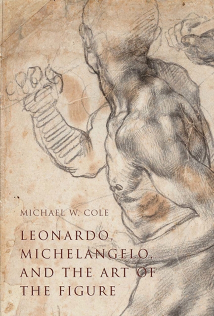 Leonardo, Michelangelo, and the Art of the Figure, Hardback Book