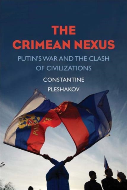 The Crimean Nexus : Putin's War and the Clash of Civilizations, Hardback Book