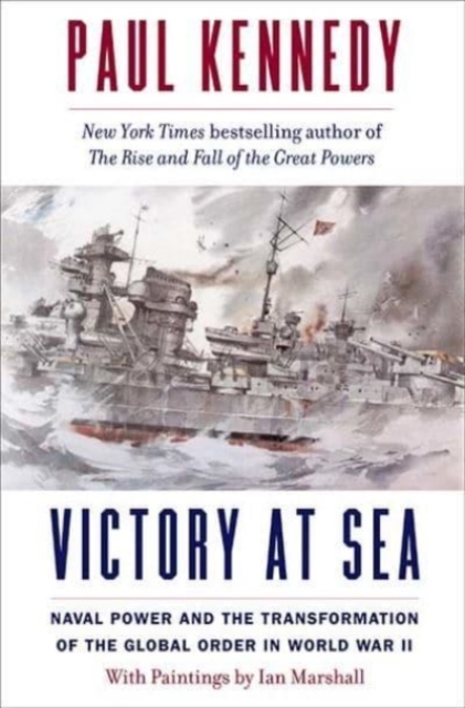 Victory at Sea : Naval Power and the Transformation of the Global Order in World War II, Hardback Book