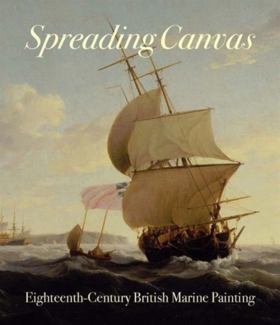 Spreading Canvas : Eighteenth-Century British Marine Painting,  Book